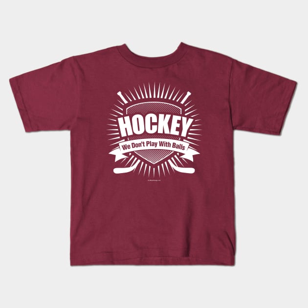 Hockey: We Don't Play With Balls Kids T-Shirt by eBrushDesign